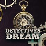 Detective`s Dream Detective`s Dream
