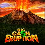 Big Cash Eruption Big Cash Eruption