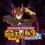 Dragon Reborn RUSH Dragon Reborn RUSH