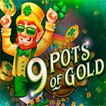 9 Pots of Gold 9 Pots of Gold