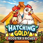 Hatching Gold! Rooster`s Riches Hatching Gold! Rooster`s Riches