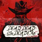 Dead, Dead, or Deader Dead, Dead, or Deader
