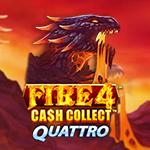 Fire 4: Cash Collect Quattro Fire 4: Cash Collect Quattro