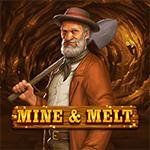 Mine & Melt Mine & Melt