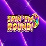 Spin `Em Round! Spin `Em Round!