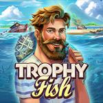 Trophy Fish Trophy Fish